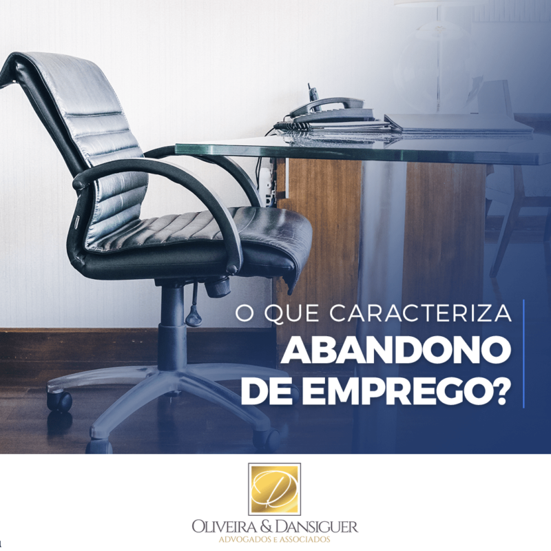 Abandono de Emprego Oliveira & Dansiguer Advogados Associados